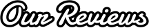 Our Reviews
